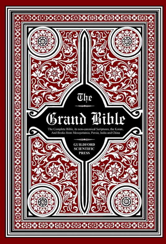 THE GRAND BIBLE — An Encyclopaedic Compilation Of The Original And Complete Contents Of Religious And Affiliated Texts From East And West In English, 3rd Edition 2021